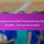 Diagonale Läufe: Raum nutzen, Spielerpositionierung, Torgelegenheiten