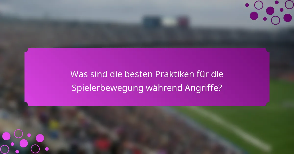 Was sind die besten Praktiken für die Spielerbewegung während Angriffe?