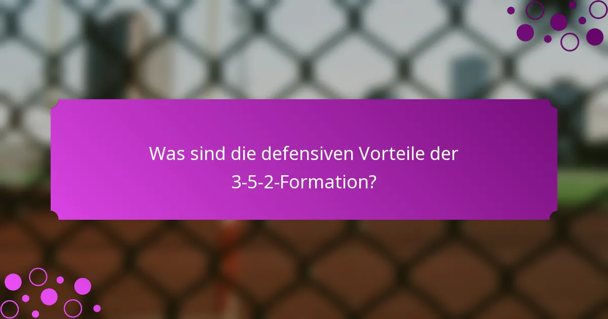 Was sind die defensiven Vorteile der 3-5-2-Formation?