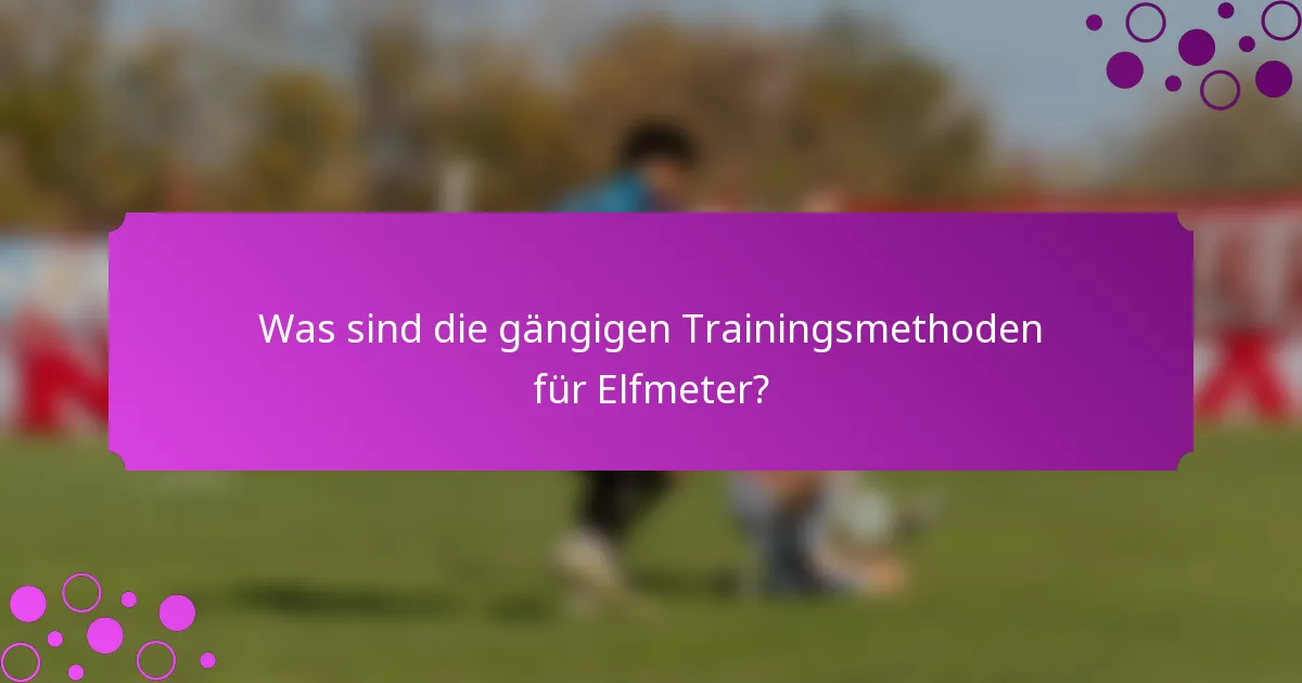 Was sind die gängigen Trainingsmethoden für Elfmeter?