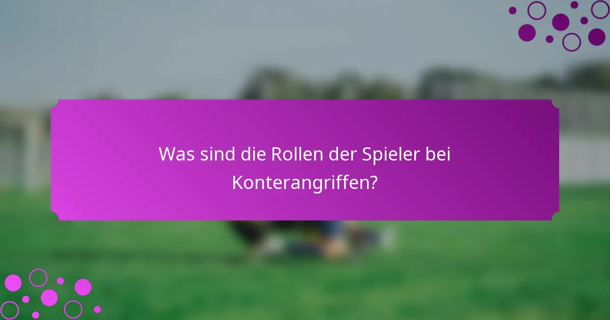 Was sind die Rollen der Spieler bei Konterangriffen?