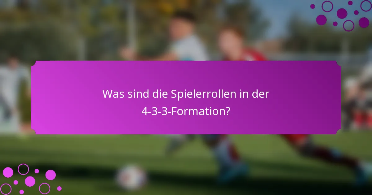 Was sind die Spielerrollen in der 4-3-3-Formation?
