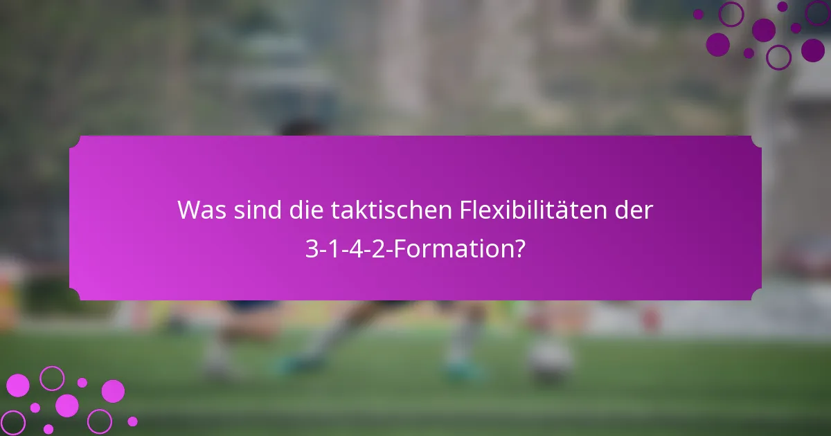 Was sind die taktischen Flexibilitäten der 3-1-4-2-Formation?