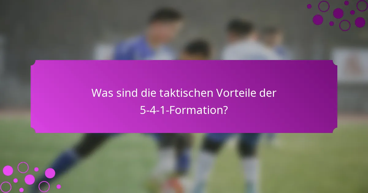Was sind die taktischen Vorteile der 5-4-1-Formation?