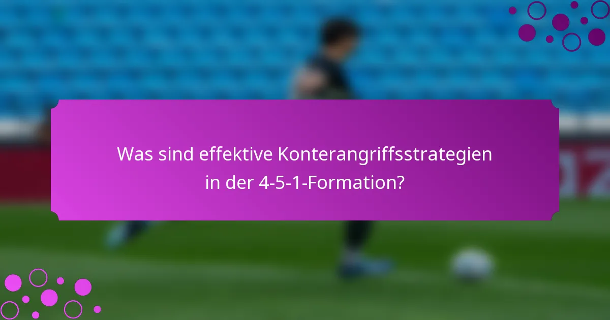 Was sind effektive Konterangriffsstrategien in der 4-5-1-Formation?