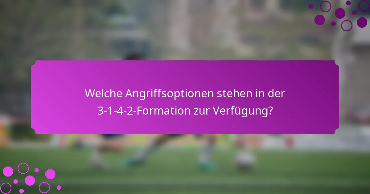 Welche Angriffsoptionen stehen in der 3-1-4-2-Formation zur Verfügung?