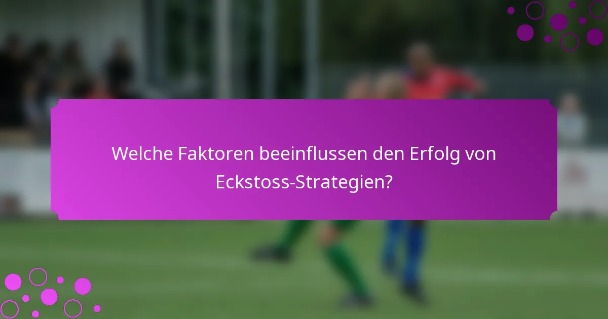 Welche Faktoren beeinflussen den Erfolg von Eckstoss-Strategien?