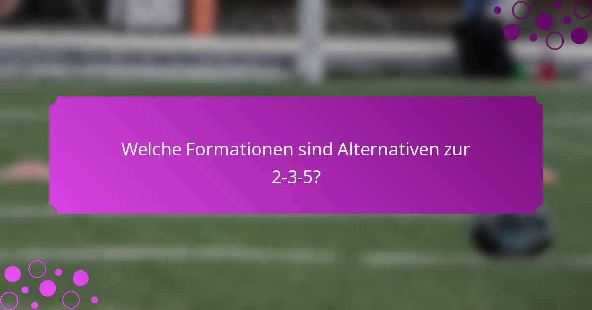 Welche Formationen sind Alternativen zur 2-3-5?