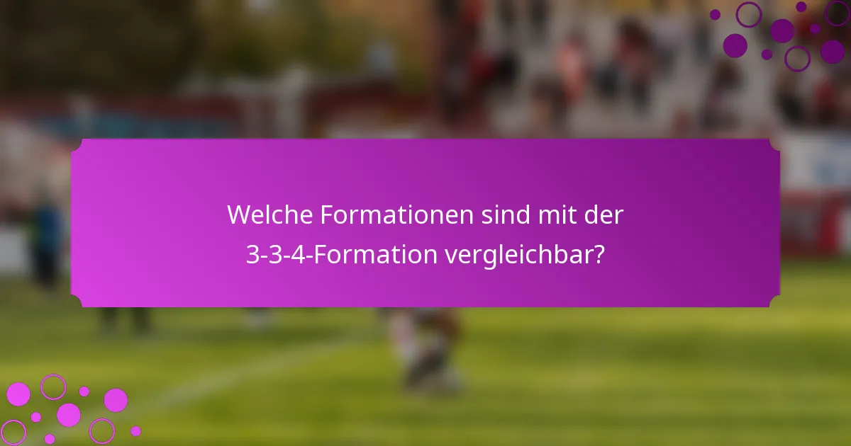 Welche Formationen sind mit der 3-3-4-Formation vergleichbar?