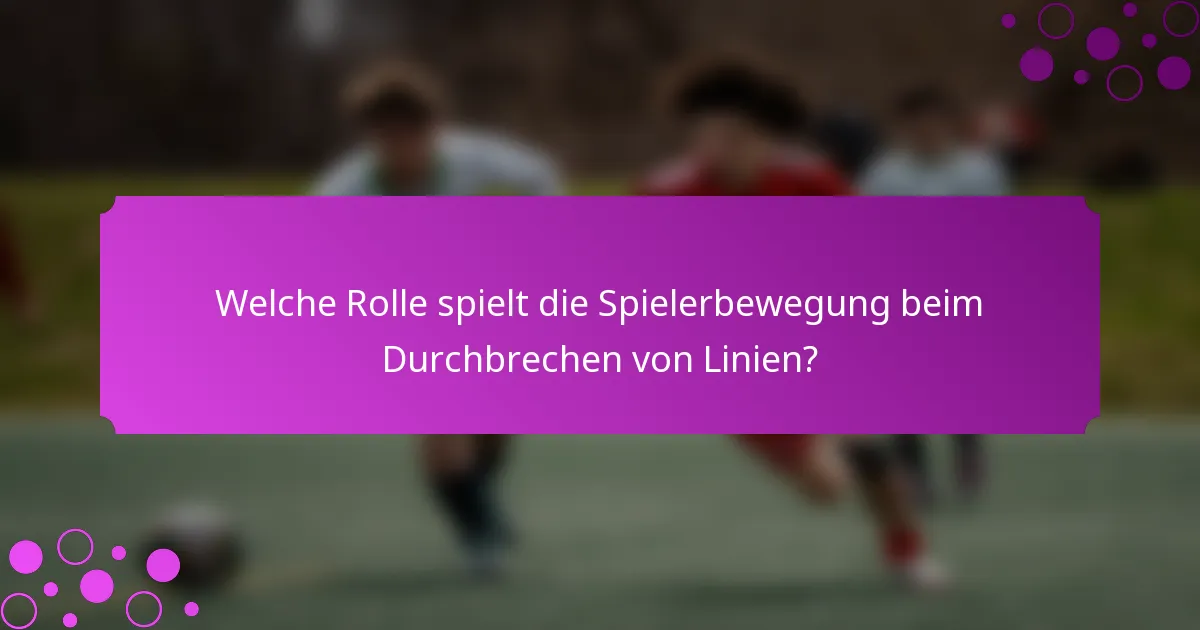 Welche Rolle spielt die Spielerbewegung beim Durchbrechen von Linien?