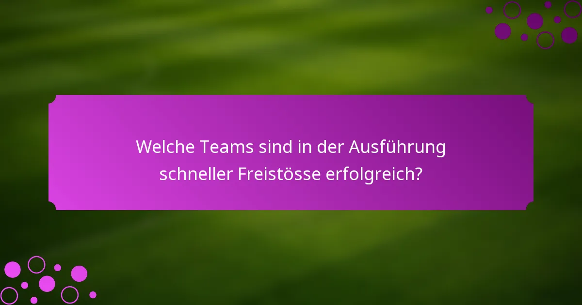 Welche Teams sind in der Ausführung schneller Freistösse erfolgreich?