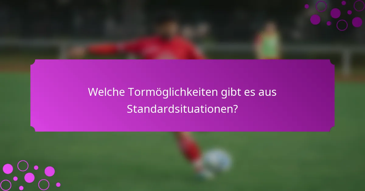 Welche Tormöglichkeiten gibt es aus Standardsituationen?