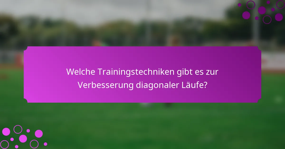 Welche Trainingstechniken gibt es zur Verbesserung diagonaler Läufe?