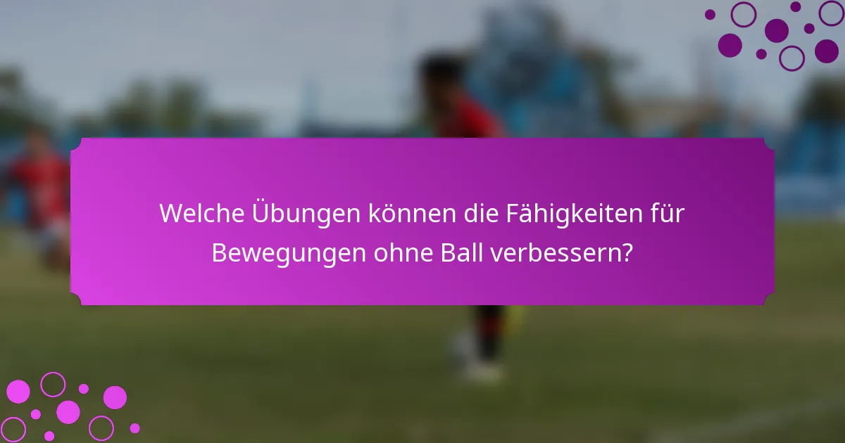 Welche Übungen können die Fähigkeiten für Bewegungen ohne Ball verbessern?