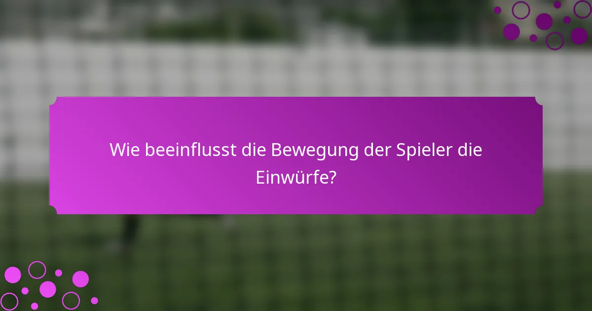 Wie beeinflusst die Bewegung der Spieler die Einwürfe?
