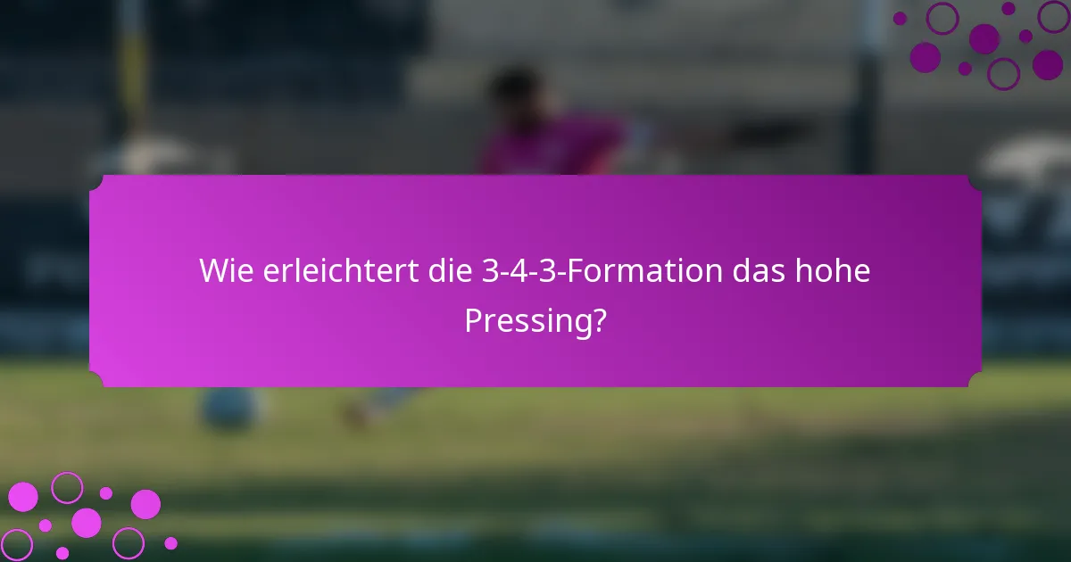 Wie erleichtert die 3-4-3-Formation das hohe Pressing?