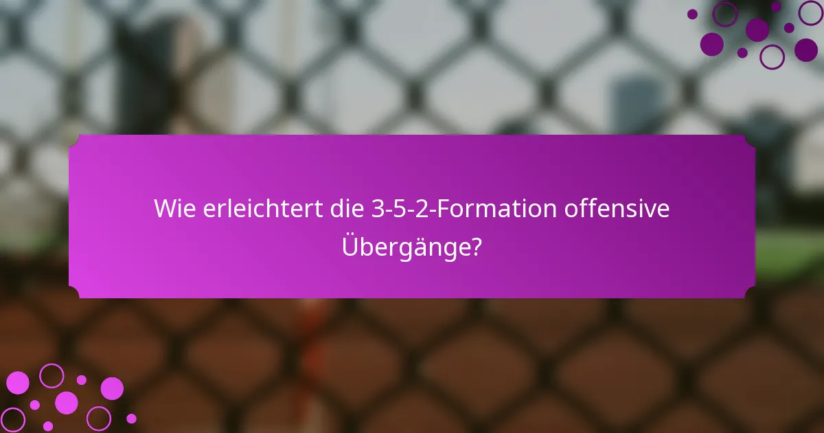 Wie erleichtert die 3-5-2-Formation offensive Übergänge?