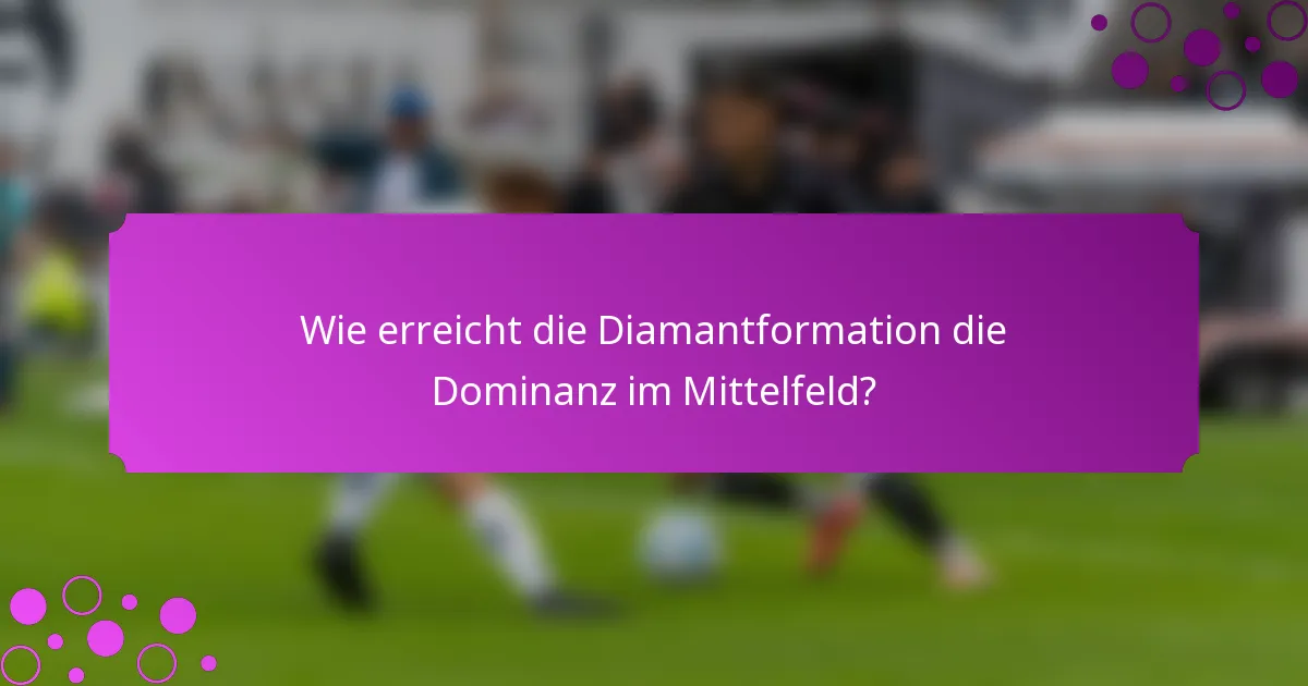 Wie erreicht die Diamantformation die Dominanz im Mittelfeld?