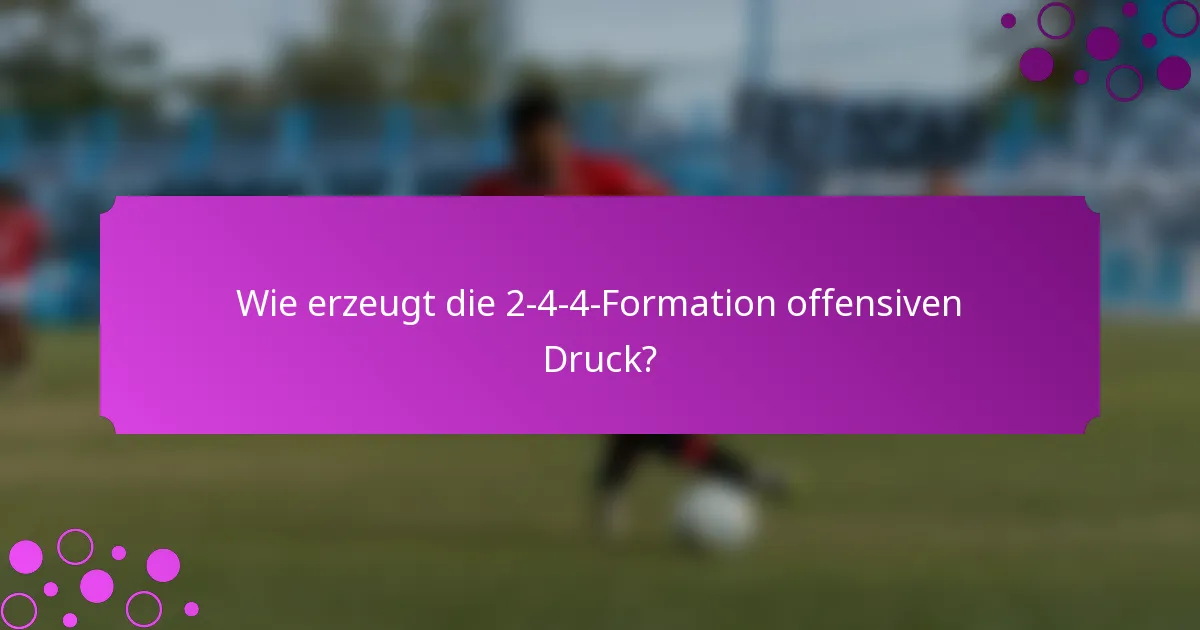 Wie erzeugt die 2-4-4-Formation offensiven Druck?