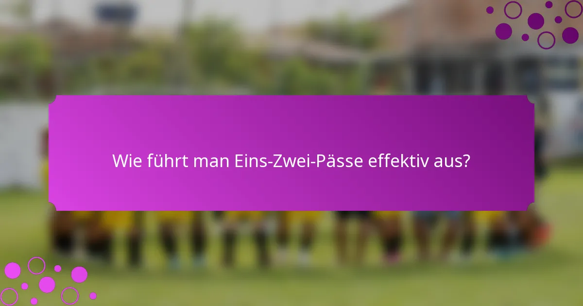 Wie führt man Eins-Zwei-Pässe effektiv aus?