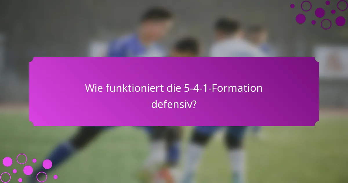 Wie funktioniert die 5-4-1-Formation defensiv?