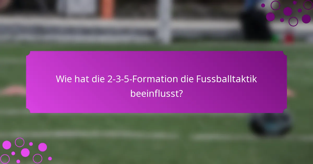 Wie hat die 2-3-5-Formation die Fussballtaktik beeinflusst?