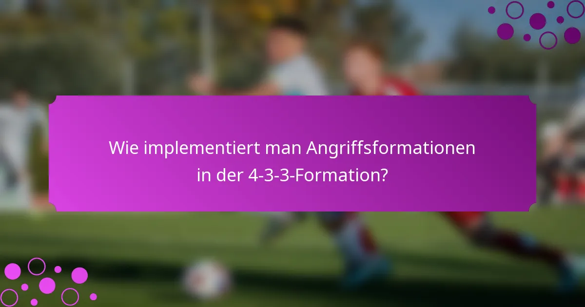 Wie implementiert man Angriffsformationen in der 4-3-3-Formation?