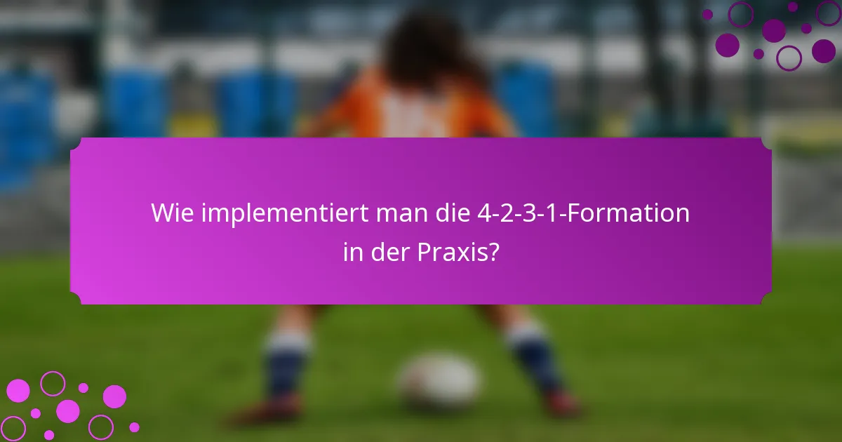 Wie implementiert man die 4-2-3-1-Formation in der Praxis?