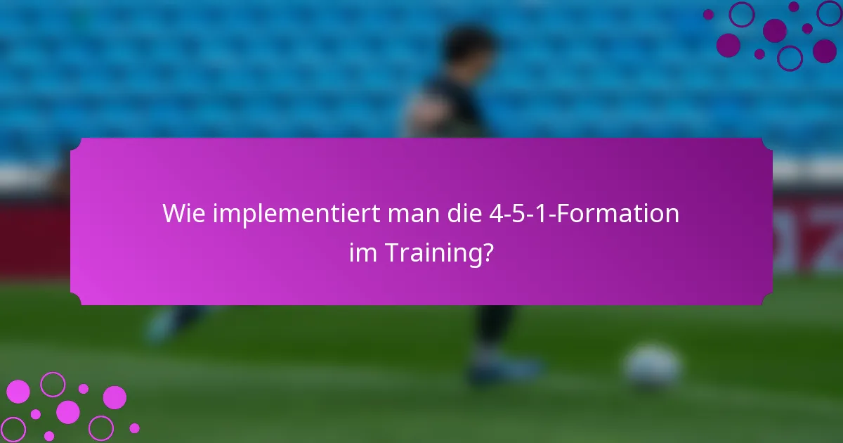 Wie implementiert man die 4-5-1-Formation im Training?