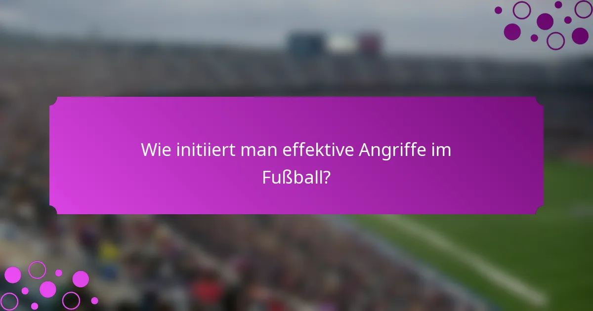 Wie initiiert man effektive Angriffe im Fußball?