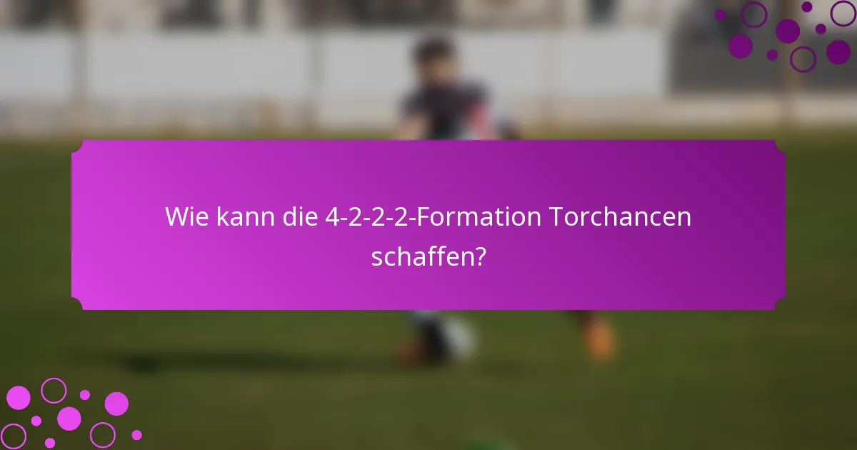 Wie kann die 4-2-2-2-Formation Torchancen schaffen?
