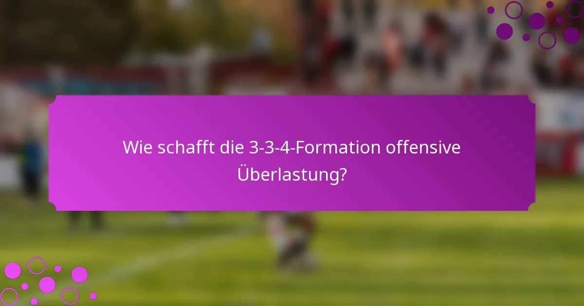 Wie schafft die 3-3-4-Formation offensive Überlastung?