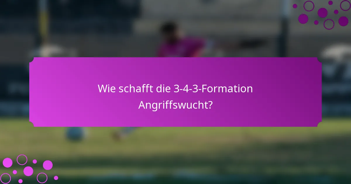 Wie schafft die 3-4-3-Formation Angriffswucht?