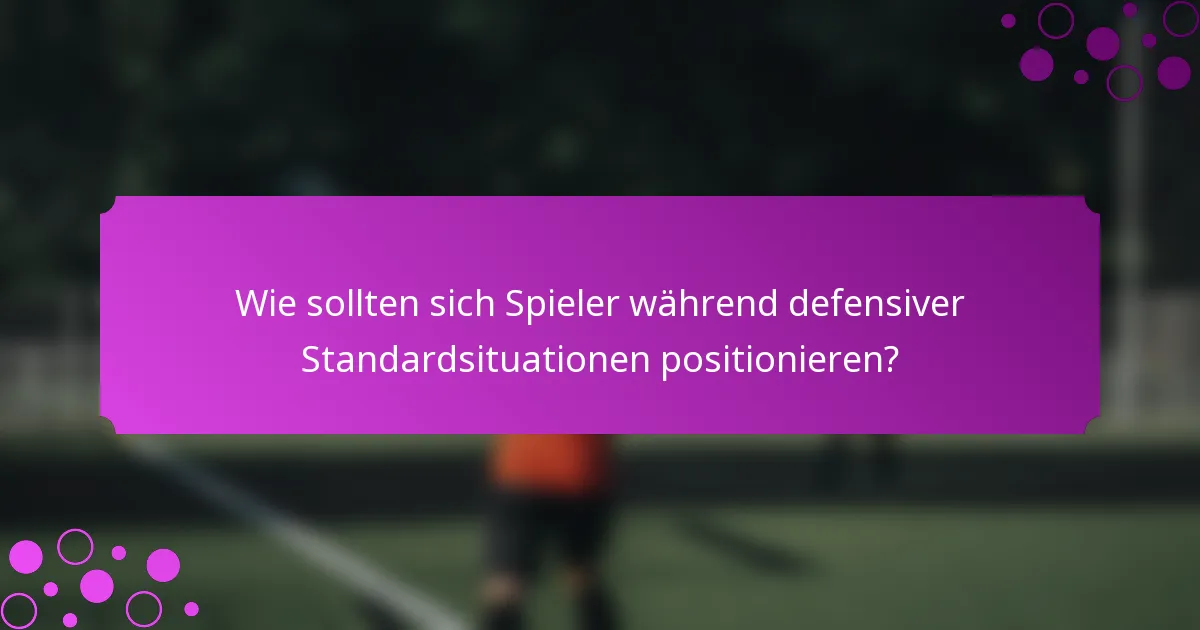 Wie sollten sich Spieler während defensiver Standardsituationen positionieren?