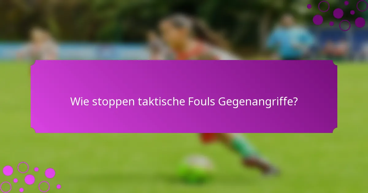Wie stoppen taktische Fouls Gegenangriffe?
