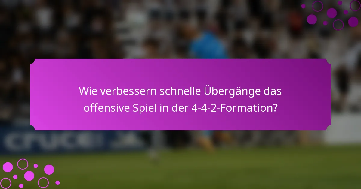 Wie verbessern schnelle Übergänge das offensive Spiel in der 4-4-2-Formation?