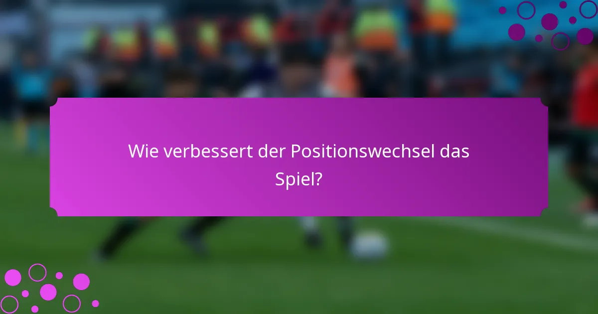 Wie verbessert der Positionswechsel das Spiel?