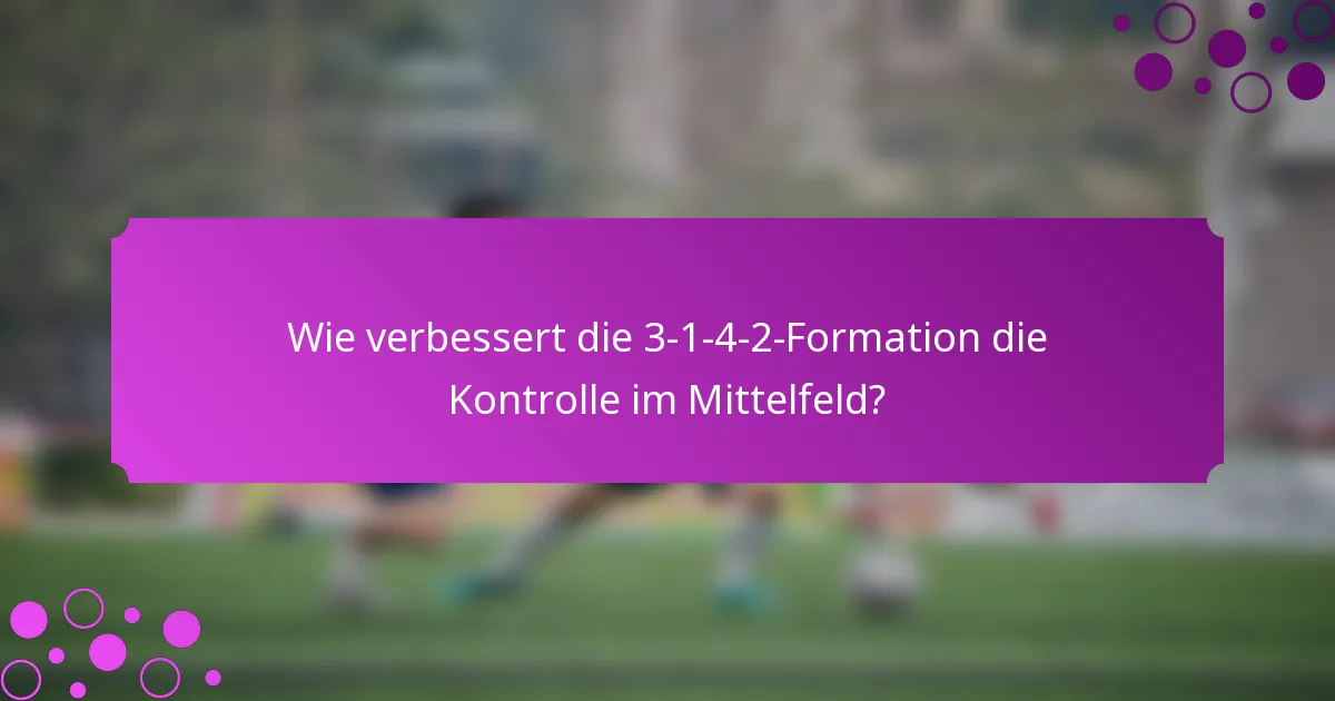 Wie verbessert die 3-1-4-2-Formation die Kontrolle im Mittelfeld?