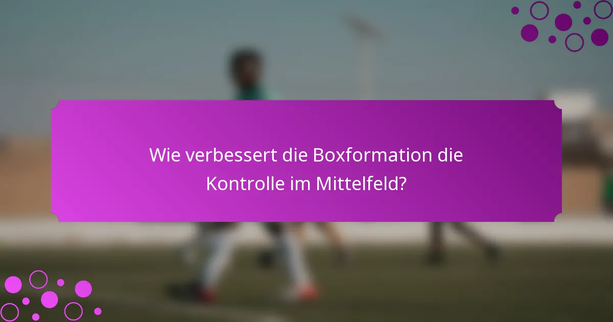 Wie verbessert die Boxformation die Kontrolle im Mittelfeld?