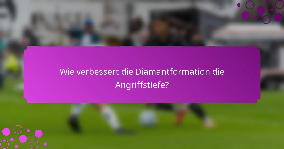 Wie verbessert die Diamantformation die Angriffstiefe?